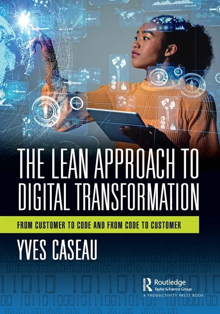 The Lean Approach to Digital Transformation: From Customer to Code and From Code to Customer - Paperback