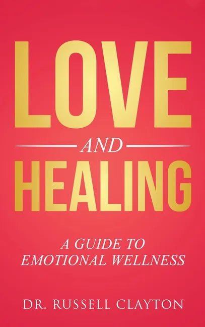 Love and Healing: A Guide to Emotional Wellness - Hardcover