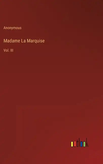 Madame La Marquise: Vol. III - Hardcover
