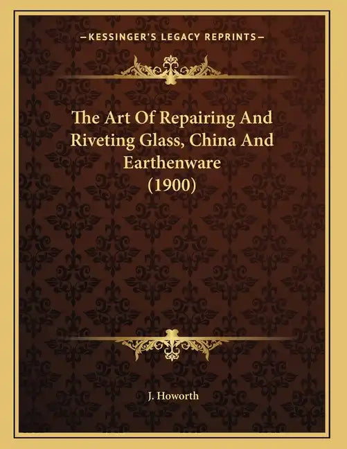 The Art Of Repairing And Riveting Glass, China And Earthenware (1900) - Paperback