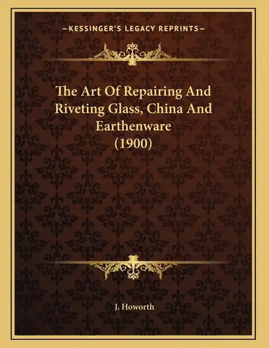 The Art Of Repairing And Riveting Glass, China And Earthenware (1900) - Paperback