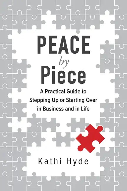 PEACE by Piece: A practical guide to stepping up or starting over in business and in life - Paperback