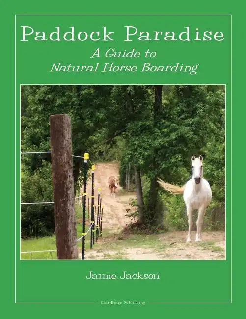 Paddock Paradise: A Guide to Natural Horse Boarding - Paperback