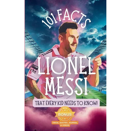 101 Facts About Lionel Messi That Every Kid Needs to Know! - Paperback