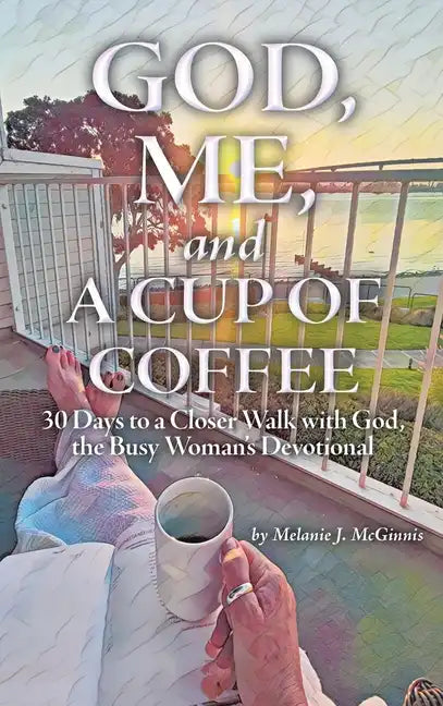 God, Me, and a Cup of Coffee: 30 Days to a Closer Walk with God, the Busy Woman's Devotional - Hardcover