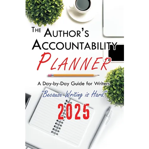 The Author's Accountability Planner 2025: A Day-to-Day Guide for Writers - Paperback