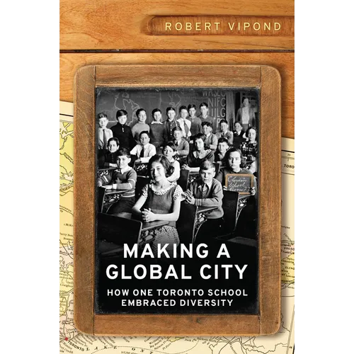Making a Global City: How One Toronto School Embraced Diversity - Hardcover