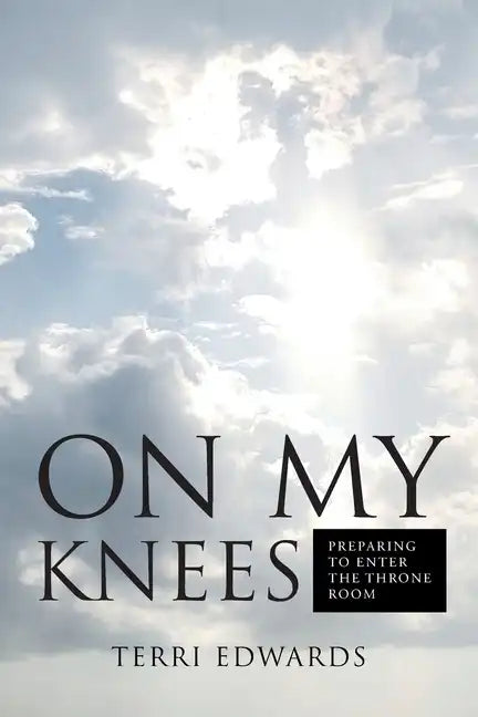 On My Knees: Preparing to Enter the Throne Room - Paperback