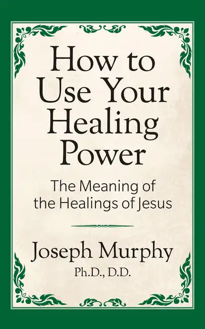 How to Use Your Healing Power: The Meaning of the Healings of Jesus: The Meaning of the Healings of Jesus - Paperback