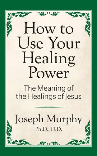 How to Use Your Healing Power: The Meaning of the Healings of Jesus: The Meaning of the Healings of Jesus - Paperback