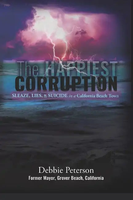 The Happiest Corruption: Sleaze, Lies, & Suicide in a California Beach Town - Paperback