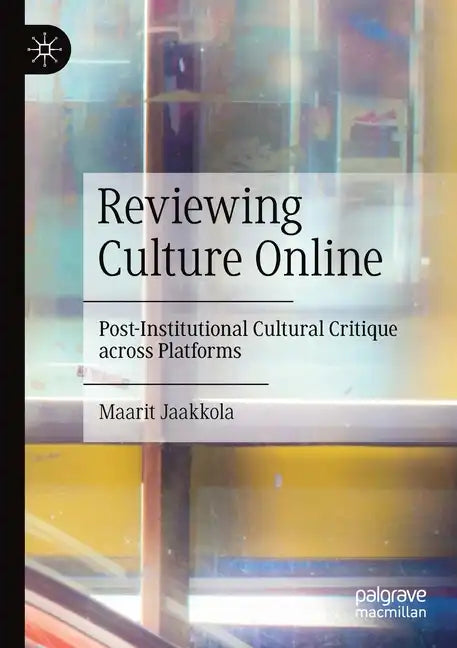Reviewing Culture Online: Post-Institutional Cultural Critique Across Platforms - Paperback