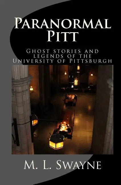 Paranormal Pitt: Ghost stories and legends of the University of Pittsburgh - Paperback