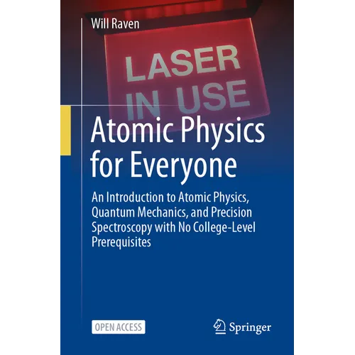 Atomic Physics for Everyone: An Introduction to Atomic Physics, Quantum Mechanics, and Precision Spectroscopy with No College-Level Prerequisites - Paperback