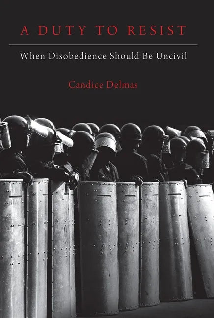Duty to Resist: When Disobedience Should Be Uncivil - Paperback