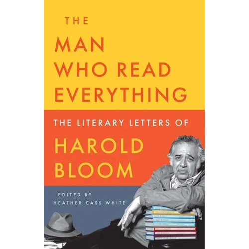 The Man Who Read Everything: The Literary Letters of Harold Bloom - Hardcover