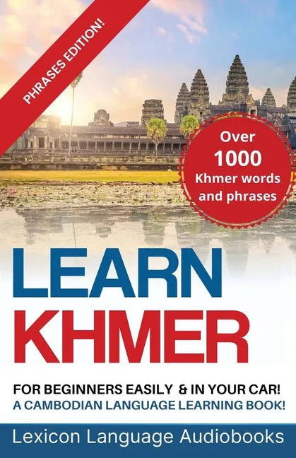 Learn Khmer For Beginners! A Cambodian Language Learning Book! Over 1000 Khmer Words and Phrases! Phrases Edition! - Paperback