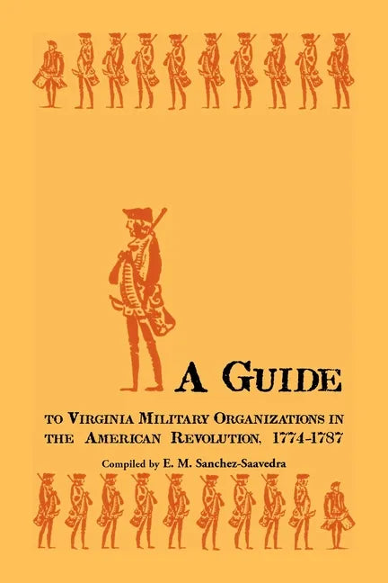 A Guide to Virginia Military Organizations in the American Revolution, 1774-1787 - Paperback