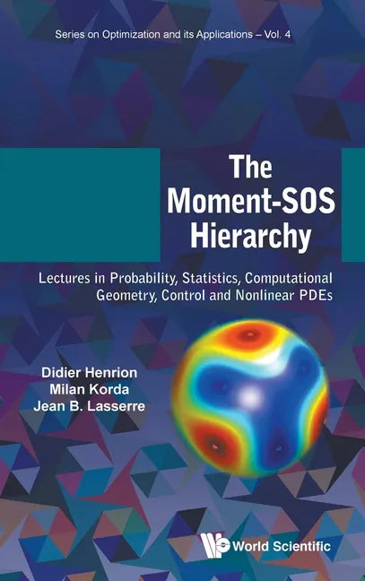 Moment-SOS Hierarchy, The: Lectures in Probability, Statistics, Computational Geometry, Control and Nonlinear Pdes - Hardcover