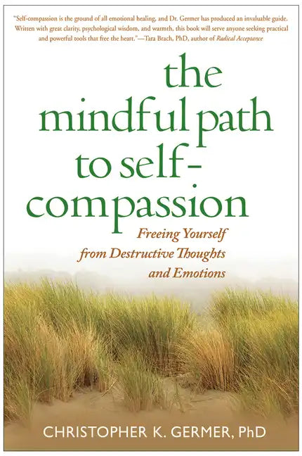 The Mindful Path to Self-Compassion: Freeing Yourself from Destructive Thoughts and Emotions - Paperback