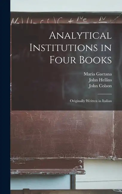 Analytical Institutions in Four Books: Originally Written in Italian - Hardcover