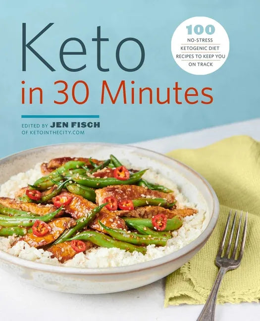 Keto in 30 Minutes: 100 No-Stress Ketogenic Diet Recipes to Keep You on Track - Paperback