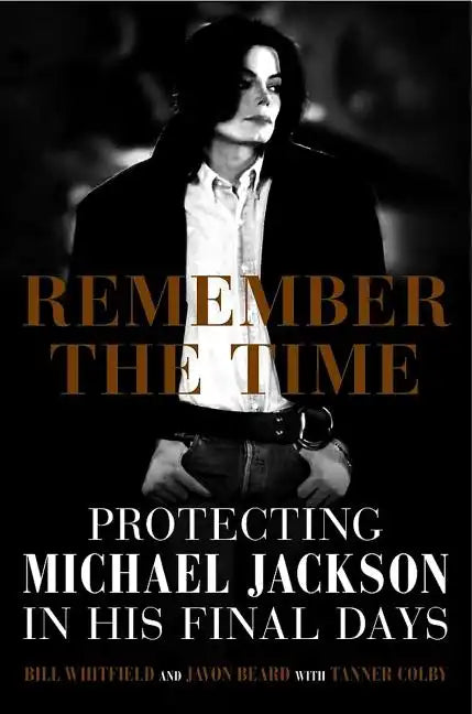 Remember the Time: Protecting Michael Jackson in His Final Days - Hardcover