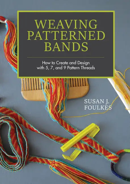 Weaving Patterned Bands: How to Create and Design with 5, 7, and 9 Pattern Threads - Hardcover