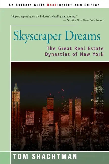 Skyscraper Dreams: The Great Real Estate Dynasties of New York - Paperback
