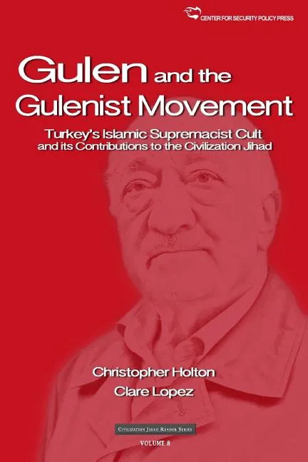 The Gulen Movement: Turkey's Islamic Supremacist Cult and its Contributions to the Civilization Jihad - Paperback