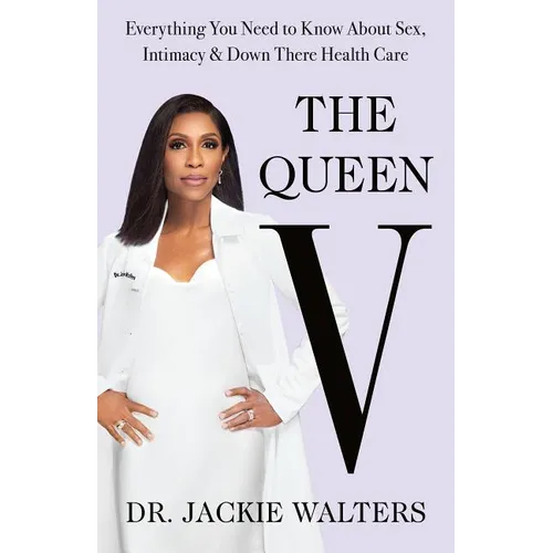 The Queen V: Everything You Need to Know about Sex, Intimacy, and Down There Health Care - Hardcover