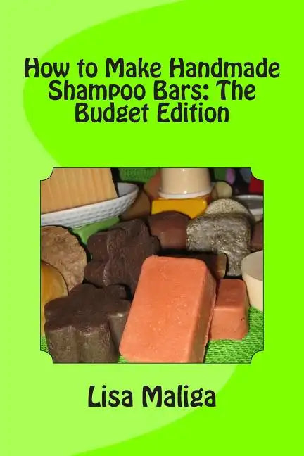 How to Make Handmade Shampoo Bars: The Budget Edition - Paperback