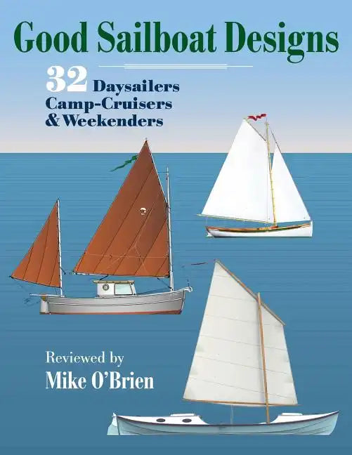 Good Sailboat Designs: 32 Daysailers, Camp-Cruisers & Weekenders - Paperback