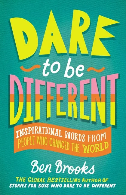 Dare to Be Different: Inspirational Words from People Who Changed the World - Hardcover