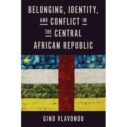 Belonging, Identity, and Conflict in the Central African Republic - Hardcover