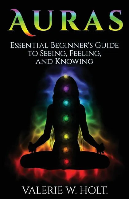 Auras: Essential Beginner's Guide to Seeing, Feeling, and Knowing - Paperback