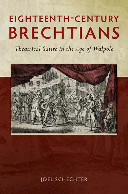 Eighteenth-Century Brechtians: Theatrical Satire in the Age of Walpole - Paperback