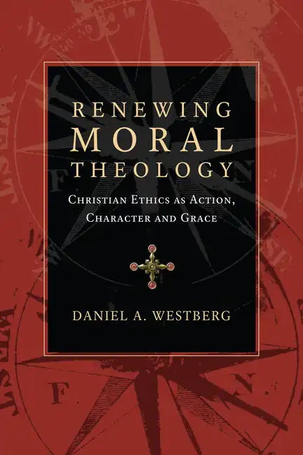 Renewing Moral Theology: Christian Ethics as Action, Character and Grace - Paperback