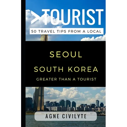 Greater Than a Tourist - Seoul South Korea: 50 Travel Tips from a Local - Paperback