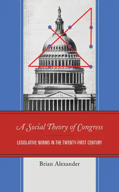 A Social Theory of Congress: Legislative Norms in the Twenty-First Century - Paperback