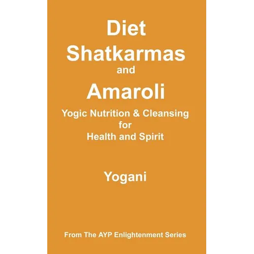 Diet, Shatkarmas and Amaroli - Yogic Nutrition & Cleansing for Health and Spirit - Paperback