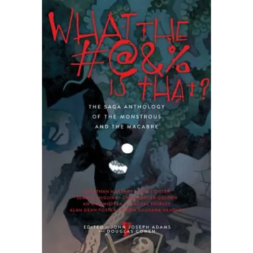 What the #@&% Is That?: The Saga Anthology of the Monstrous and the Macabre - Paperback