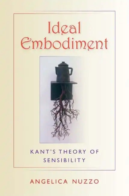 Ideal Embodiment: Kant's Theory of Sensibility - Paperback