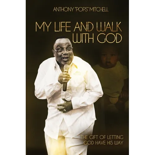 My Life and Walk With God: The Gift of Letting God Have His Way - Paperback