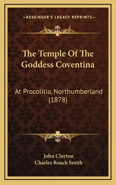 The Temple Of The Goddess Coventina: At Procolitia, Northumberland (1878) - Hardcover