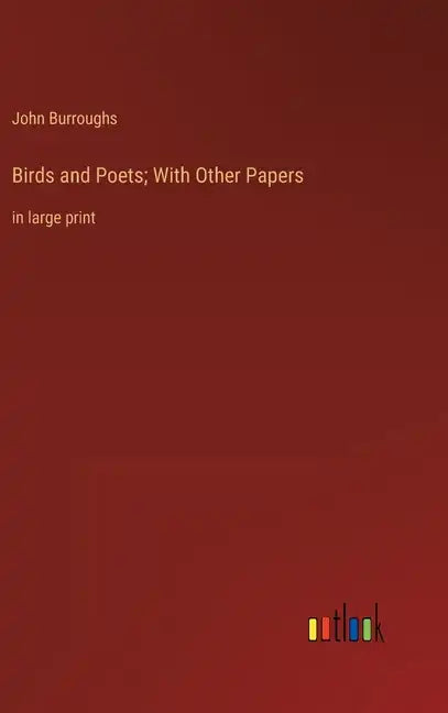 Birds and Poets; With Other Papers: in large print - Hardcover