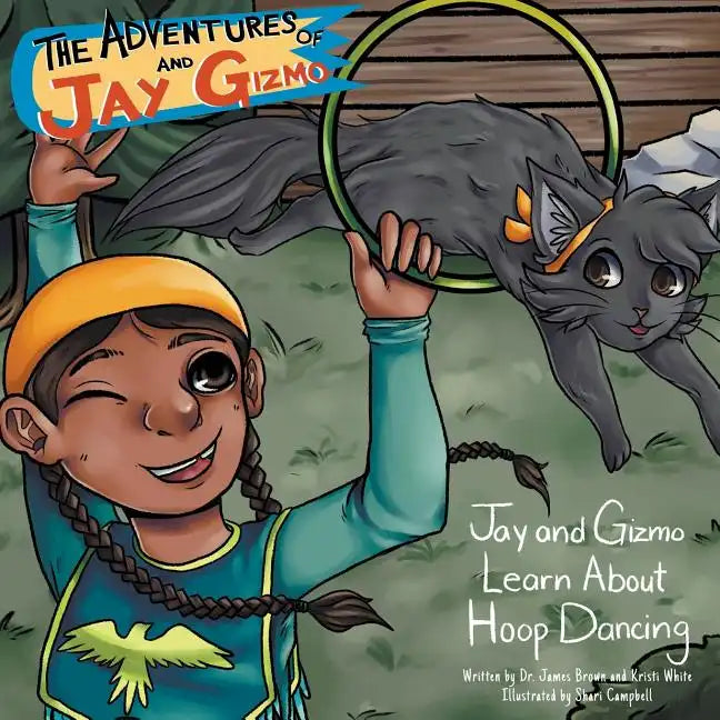 The Adventures of Jay and Gizmo: Jay and Gizmo Learn About Indigenous Hoop Dancing - Paperback