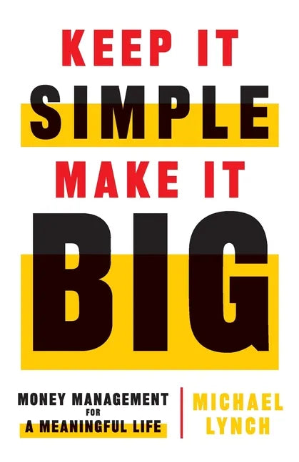 Keep It Simple, Make It Big: Money Management for a Meaningful Life - Paperback