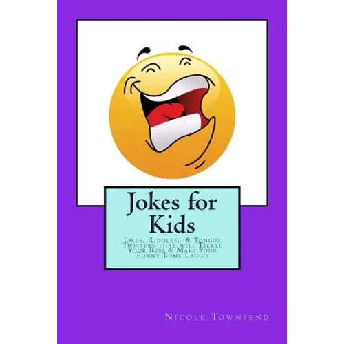 Jokes for Kids: Jokes, Riddles, & Tongue Twisters That Will Tickle Your Ribs & Make Your Funny Bone Laugh - Paperback