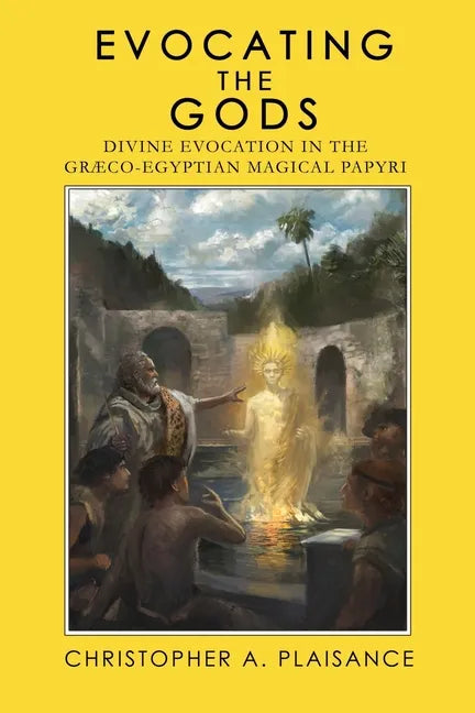 Evocating the Gods: Divine Evocation in the Graeco-Egyptian Magical Papyri - Paperback